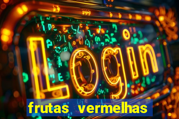 frutas vermelhas nomes e fotos